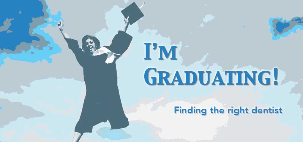 I'm Graduating! Finding a New Dentist